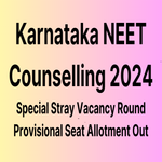 Karnataka NEET Counselling 2024 Released Special Stray Vacancy Round Provisional Seat Allotment